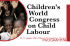 Children`s World Congress on Child Labour